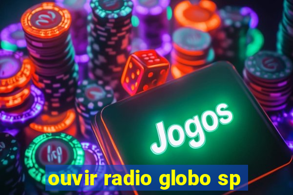 ouvir radio globo sp